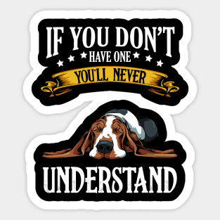 Basset Hound - If You Don't Have One You'll Never Understand Sticker